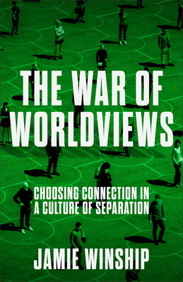 The War of Worldviews: Choosing Connection in a Culture of Separation