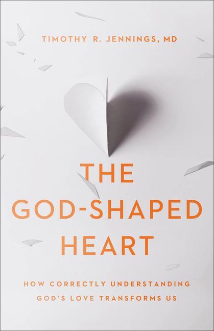 The God–Shaped Heart – How Correctly Understanding God`s Love Transforms Us