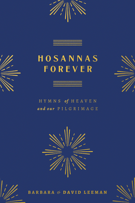 Hosannas Forever: Hymns of Heaven and Our Pilgrimage