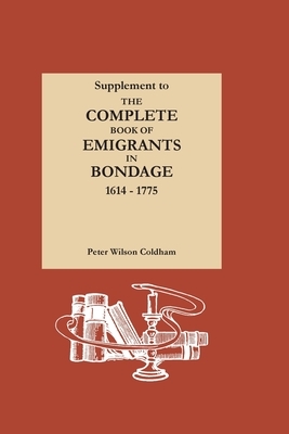 Supplement to The Complete Book of Emigrants in Bondage, 1614-1775