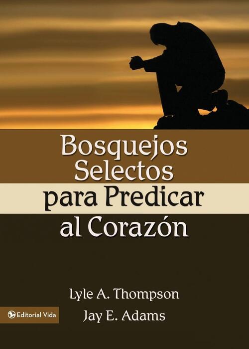 Bosquejos selectos para predicar al corazon