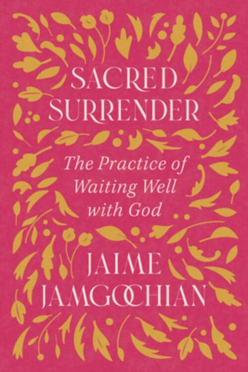 Sacred Surrender: The Practice of Waiting Well with God