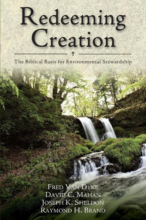 Redeeming Creation – The Biblical Basis for Environmental Stewardship