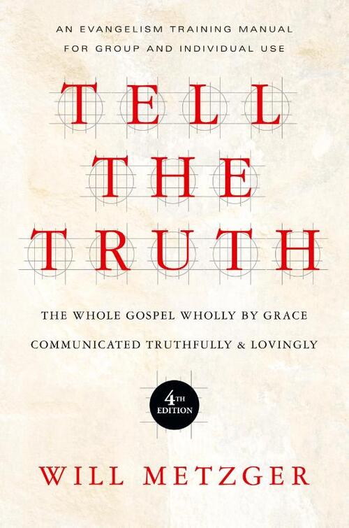 Tell the Truth – The Whole Gospel Wholly by Grace Communicated Truthfully Lovingly
