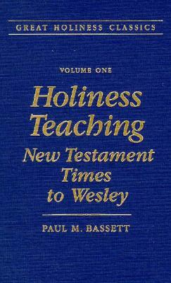 Holiness Teaching: New Testament Times to Wesley: Volume 1