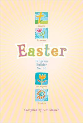 Easter Program Builder No. 33: Creative Resources for Program Directors