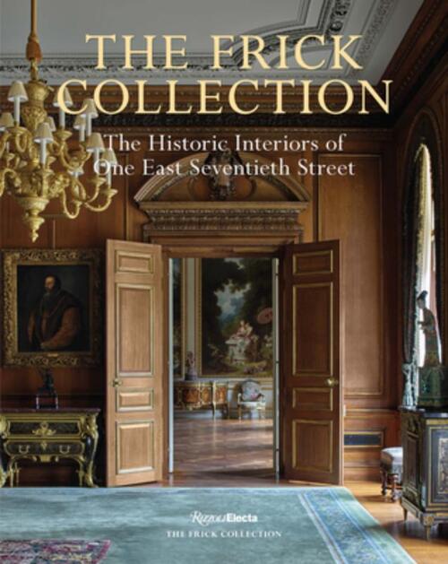 The Frick Collection: The Historic Interiors