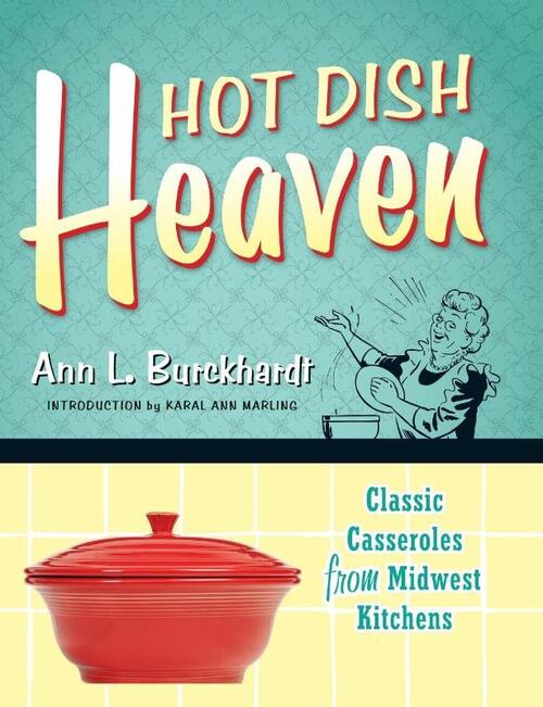 Hot Dish Heaven: Classic Casseroles from Midwest Kitchens