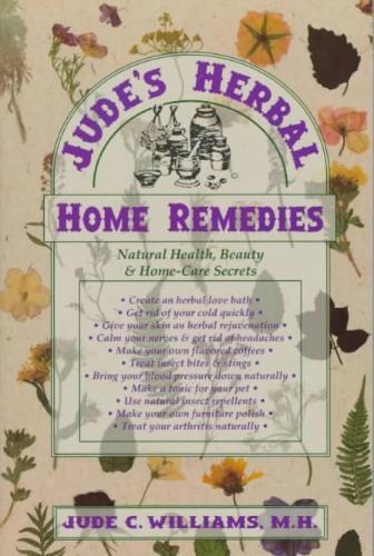 Jude's Herbal Home Remedies: Natural Health, Beauty & Home-Care Secrets