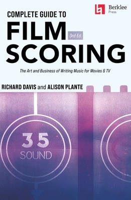 Complete Guide to Film Scoring - 3rd Edition: The Art and Business of Writing Music for Movies and TV