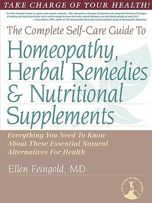 The Complete Self-Care Guide to Homeopathy, Herbal Remedies & Nutritional Supplements