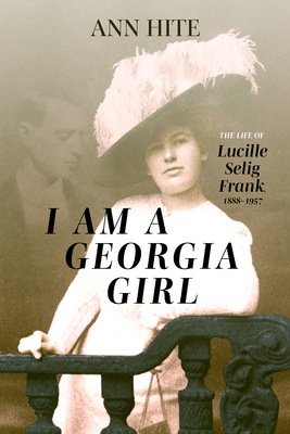 I Am a Georgia Girl: The Life of Lucille Selig Frank, 1888-1957