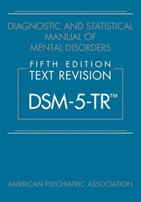 Diagnostic and Statistical Manual of Mental Disorders, Fifth Edition, Text Revision (DSM-5-TR®)