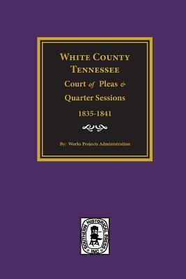 White County, Tennessee Court of Pleas and Quarter Sessions, 1835-1841.