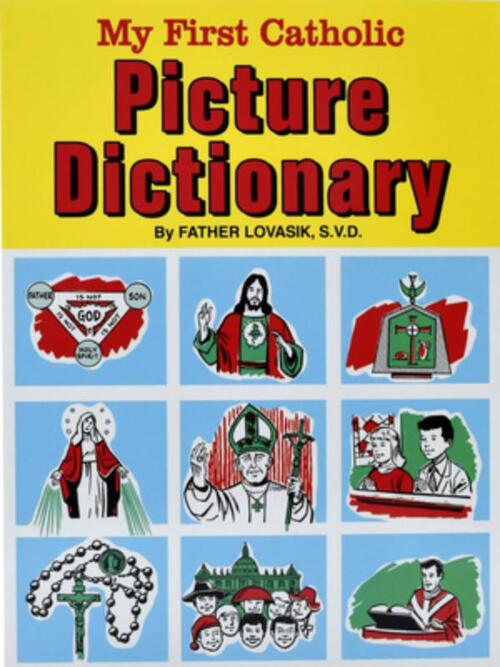 My First Catholic Picture Dictionary: A Handy Guide to Explain the Meaning of Words Used in the Catholic Church
