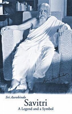 Savitri A Legend & A Symbol -