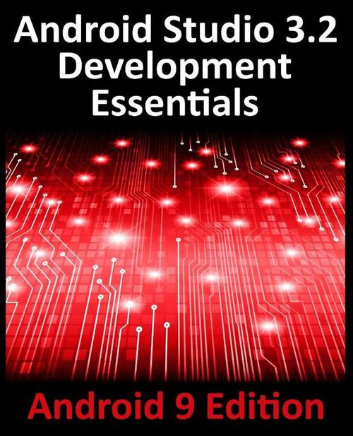Android Studio 3.2 Development Essentials - Android 9 Edition