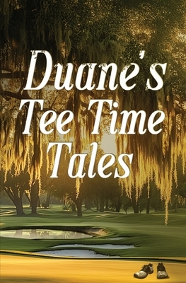 Duane's Tee Time Tales: A Historic Fairway Adventure