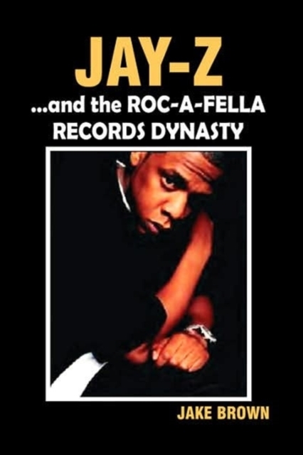 "Jay-Z" and the "Roc-A-Fella" Records Dynasty