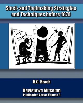 Steel- and Toolmaking Strategies and Techniques Before 1870