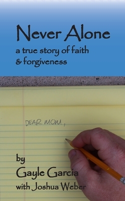 Never Alone: a true story of faith and forgiveness