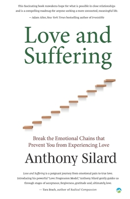 Love and Suffering: Break the Emotional Chains that Prevent You from Experiencing Love