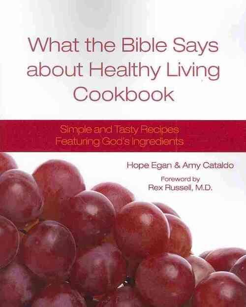 What the Bible Says about Healthy Living Cookbook