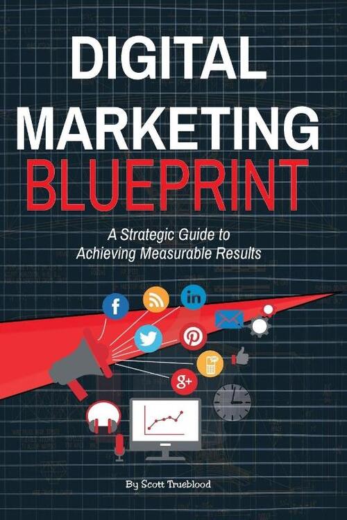 Digital Marketing Blueprint--A Strategic Guide to Achieving Measurable Results