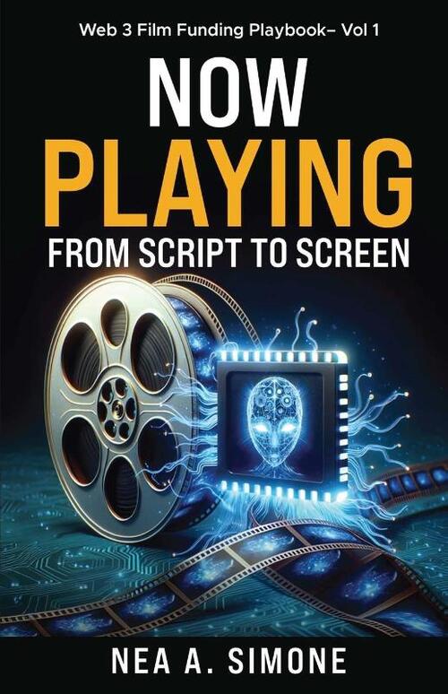 Now Playing From Script to Screen Web 3 Film Funding Playbook Vol. 1