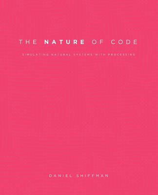 The Nature of Code: Simulating Natural Systems with Processing
