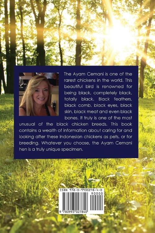 AyaAyam Cemani Chicken - the Indonesian Black Hen. A Complete Owner's Guide to This Rare Pure Black Chicken Breed. Covering History, Buying, Housing, Feeding, Health, Breeding & Showing