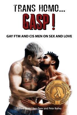 Trans Homo...Gasp! Gay Ftm and Cis Men on Sex and Love