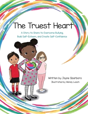 The Truest Heart: A Story to Share to Overcome bullying, Build Self-Esteem, and Create Self-Confidence