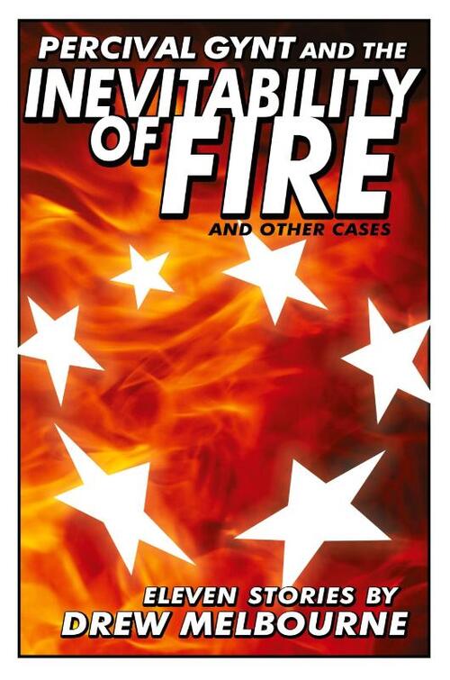 Percival Gynt and the Inevitability of Fire and Other Cases