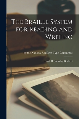 The Braille System for Reading and Writing: Grade II. (Including Grade I.)