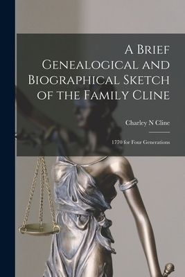 A Brief Genealogical and Biographical Sketch of the Family Cline: 1770 for Four Generations