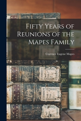 Fifty Years of Reunions of the Mapes Family