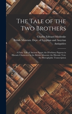 The Tale of the Two Brothers: A Fairy Tale of Ancient Egypt; the D'orbiney Papyrus in Hieratic Characters in the British Museum; the Hieratic Text,