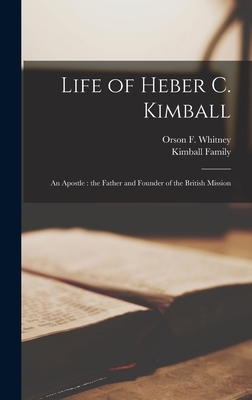 Life of Heber C. Kimball: An Apostle: the Father and Founder of the British Mission
