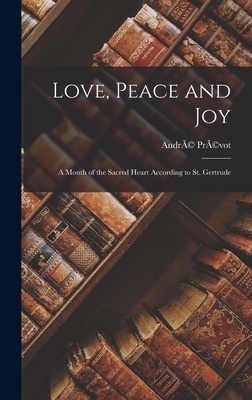 Love, Peace and Joy: A Month of the Sacred Heart According to St. Gertrude