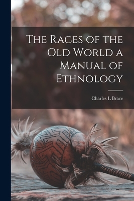 The Races of the Old World a Manual of Ethnology