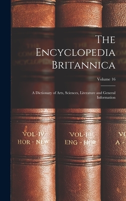 The Encyclopedia Britannica: A Dictionary of Arts, Sciences, Literature and General Information; Volume 16