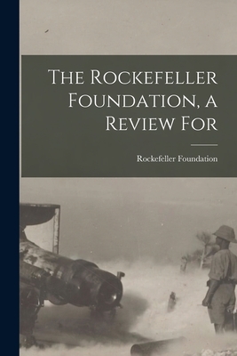The Rockefeller Foundation, a Review For