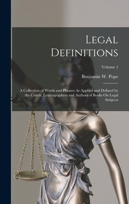 Legal Definitions: A Collection of Words and Phrases As Applied and Defined by the Courts, Lexicographers and Authors of Books On Legal S