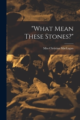 "what Mean These Stones?"
