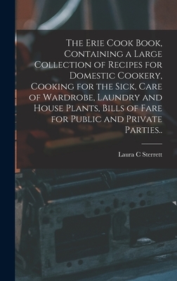 The Erie Cook Book, Containing a Large Collection of Recipes for Domestic Cookery, Cooking for the Sick, Care of Wardrobe, Laundry and House Plants, B