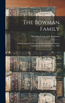 The Bowman Family: A Historical and Memorial Volume From the Earliest Traditions to the Present Time, 1886