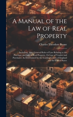 A Manual of the Law of Real Property: Including, Also, General Rules of Law Relating to the Purchase and Sale of Real Property, Or Law of Vendor and P