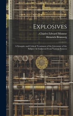 Explosives: A Synoptic and Critical Treatment of the Literature of the Subject As Gathered From Various Sources