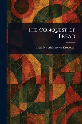 Kropotkin, P: Conquest of Bread